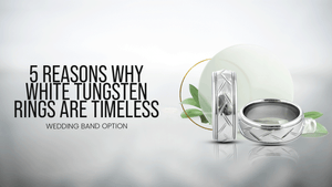 Top 5 Reasons White Tungsten Rings Are a Timeless Wedding Band Option